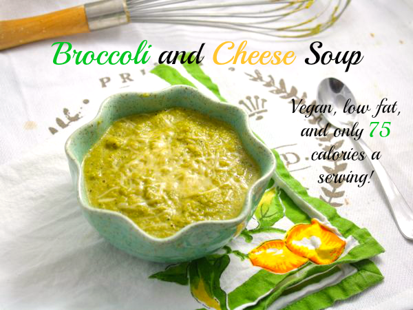 Broccoli and Cheese Soup- Vegan, low fat, and only 75 calories a serving!